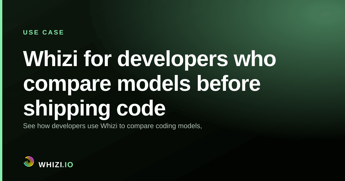 Whizi for developers who compare models before shipping code