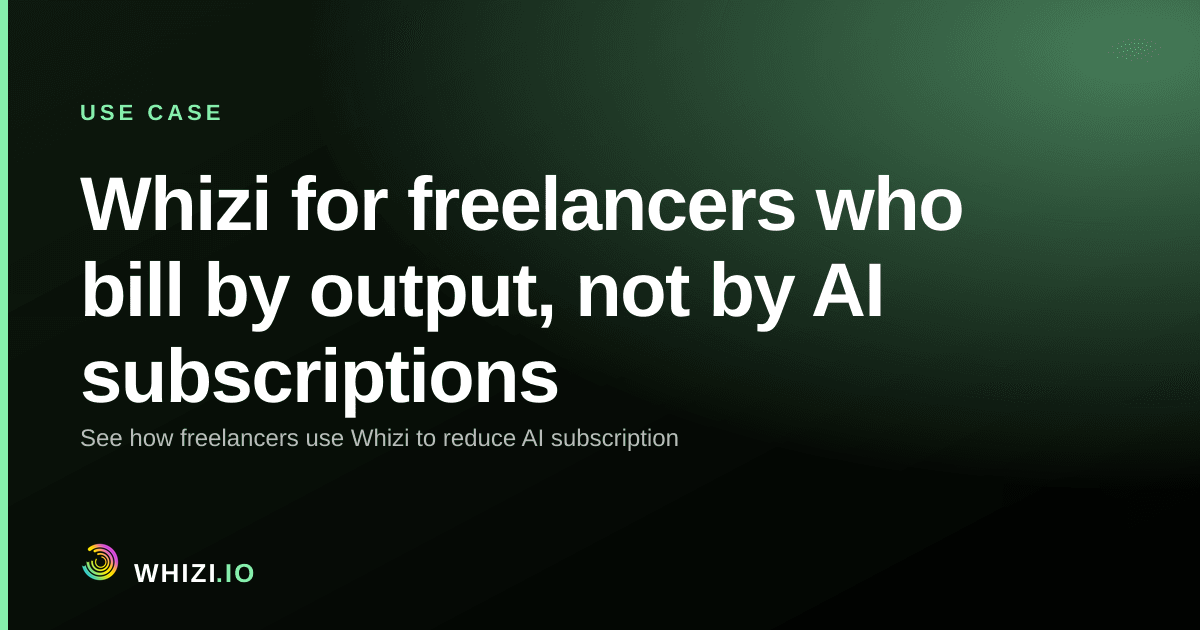 Whizi for freelancers who bill by output, not by AI subscriptions