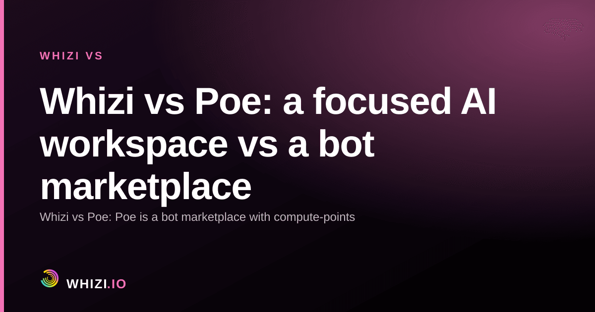 Whizi vs Poe: a focused AI workspace vs a bot marketplace